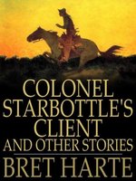 Colonel Starbottle's Client and Other Stories